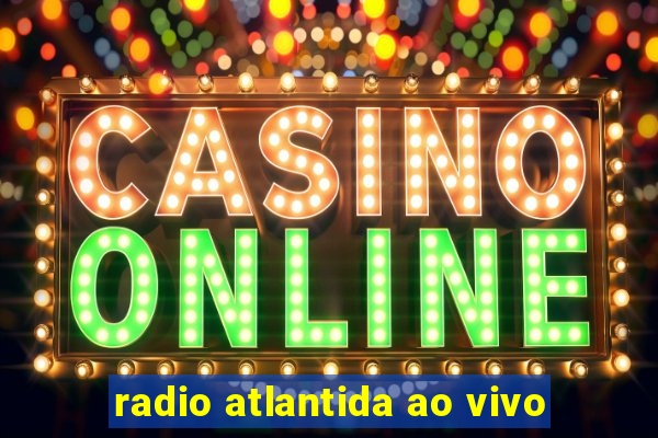 radio atlantida ao vivo